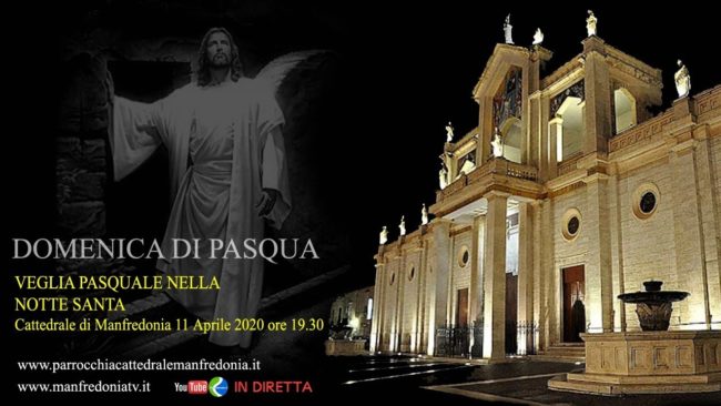 ore 19.30 in diretta dalla Cattedrale di Manfredonia VEGLIA PASQUALE NELLA NOTTE SANTA